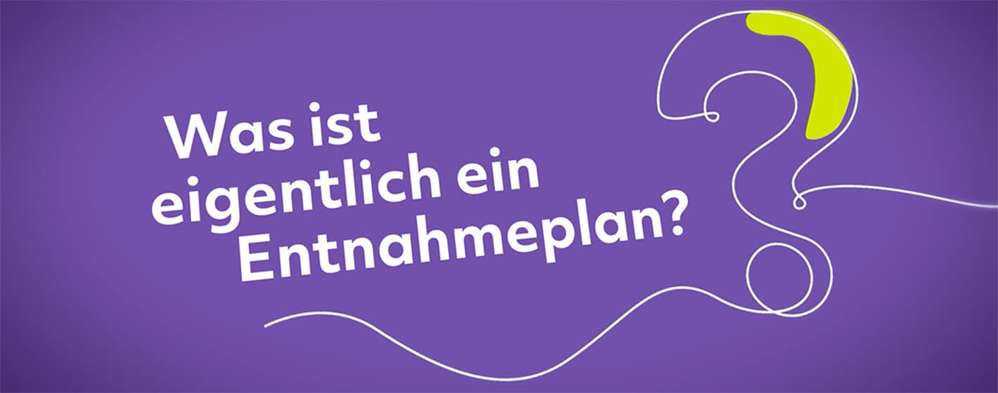 Was ist eigentlich ein Entnahmeplan?