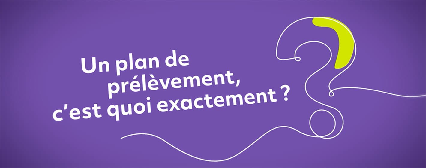 Le plan de prélèvement, c’est quoi exactement?