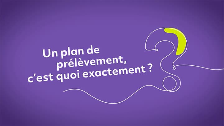 Le plan de prélèvement, c’est quoi exactement?